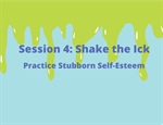 Session 4: Shake the Ick